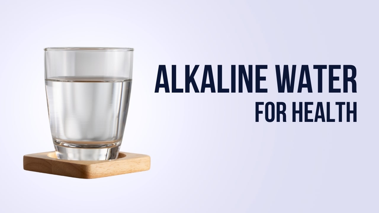 Alkaline Water for Health: Benefits and Side Effects