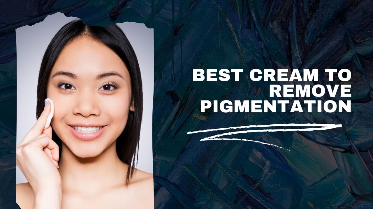 Which Is The Best Cream To Remove Pigmentation? – Buy Cream Online