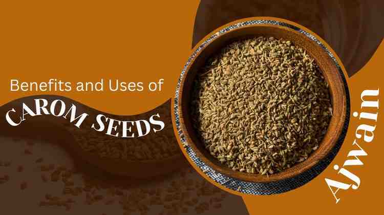 Powerful Benefits and Uses of Carom Seeds (Ajwain)