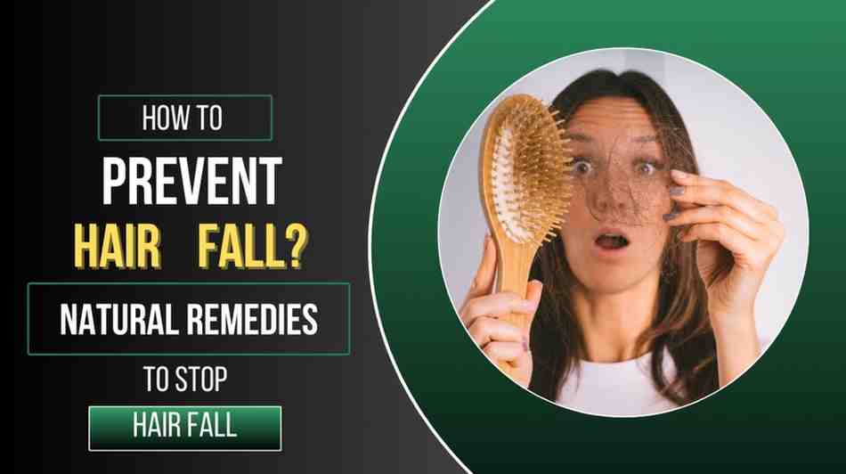 How to Prevent Hair Fall? Natural Remedies to Stop Hair Fall