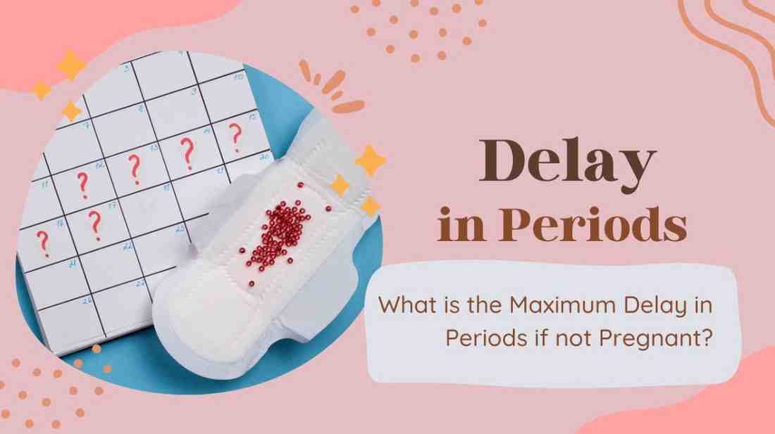 What is the Maximum Delay in Periods if not Pregnant?