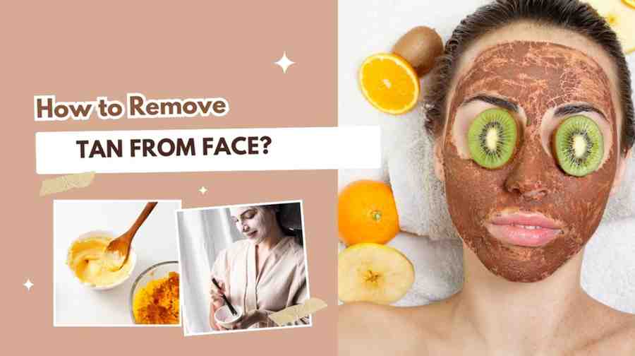 How to Remove Tan from Face? – Home Remedies to Remove Tan