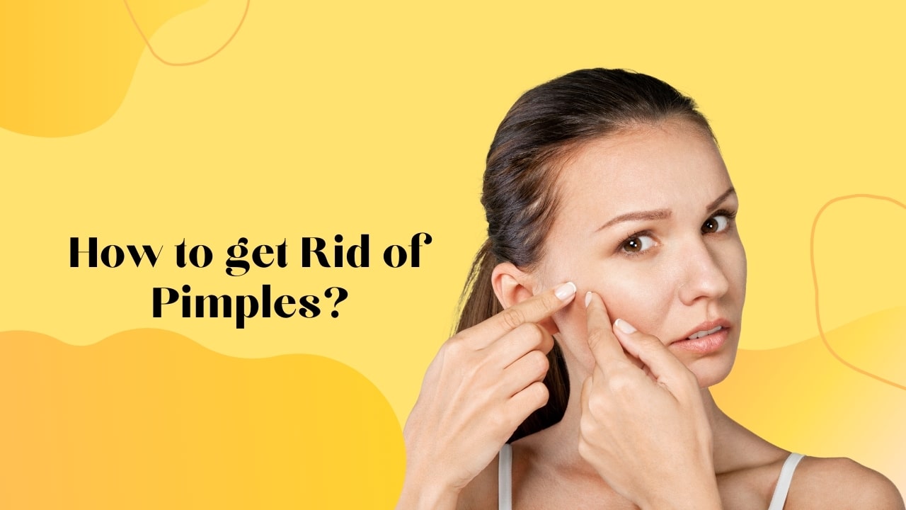 How to get Rid of Pimples? – Quick and Natural Ways to get Rid of Pimples