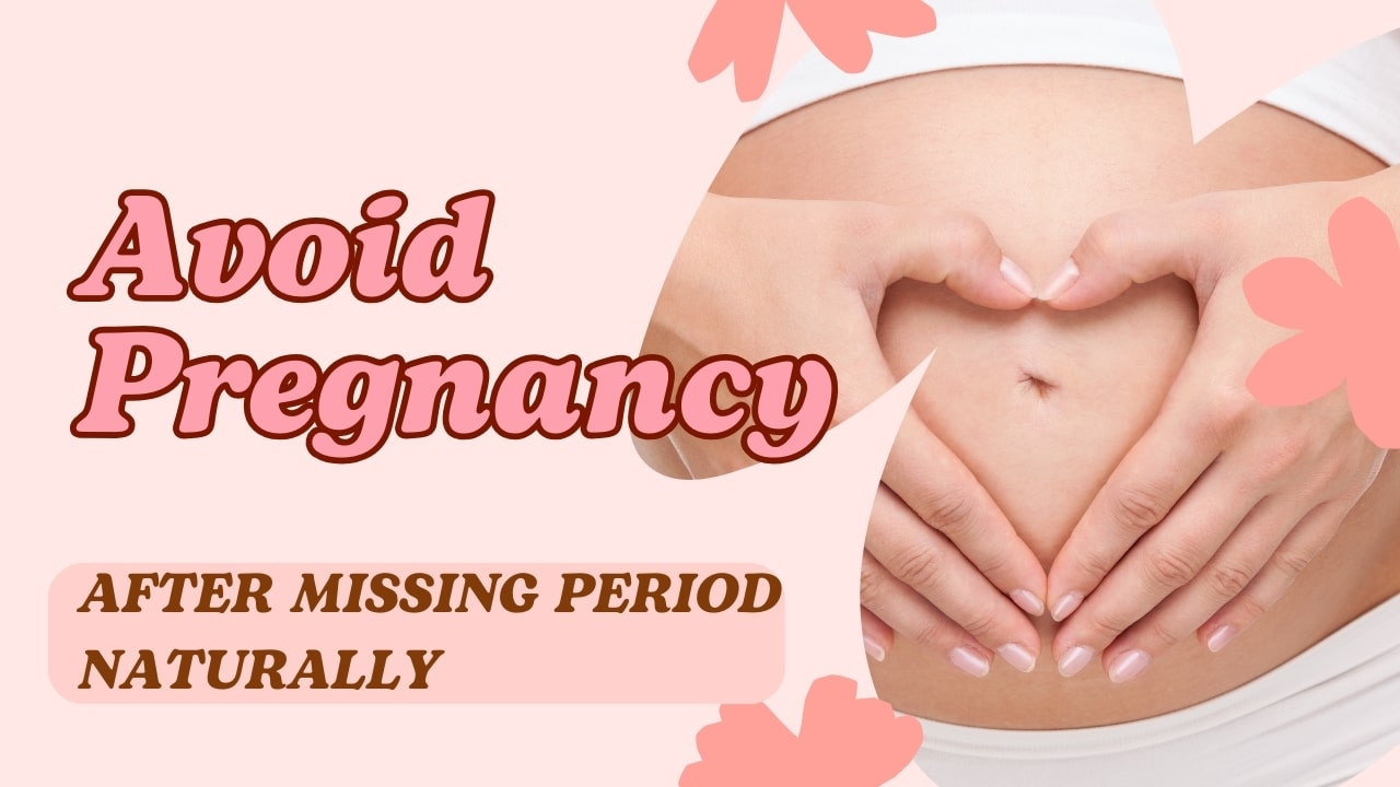 How To Avoid Pregnancy After Missing Period Naturally – Pregnancy Guide