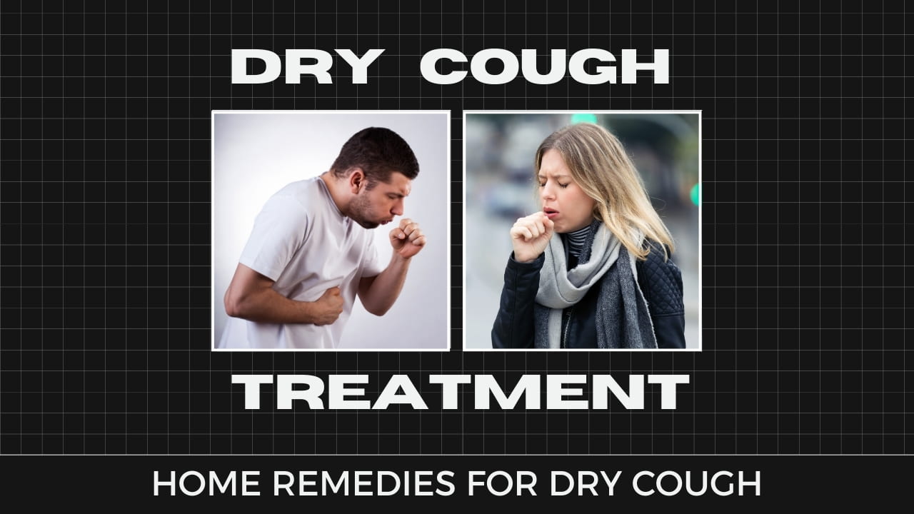 Dry Cough Treatment – Home Remedies for Dry Cough