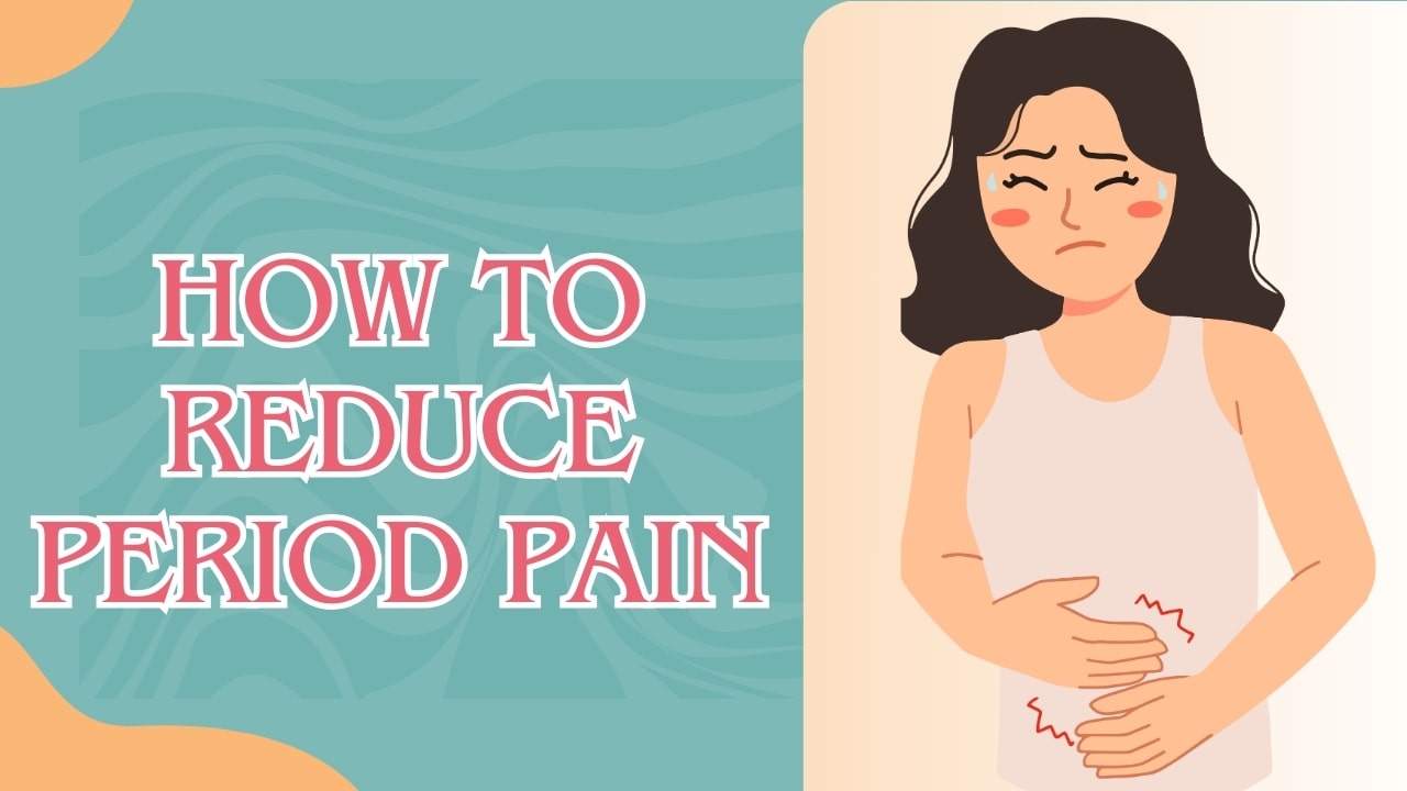 How to Reduce Period Pain? – Quick and Natural Ways to Stop Period Cramps