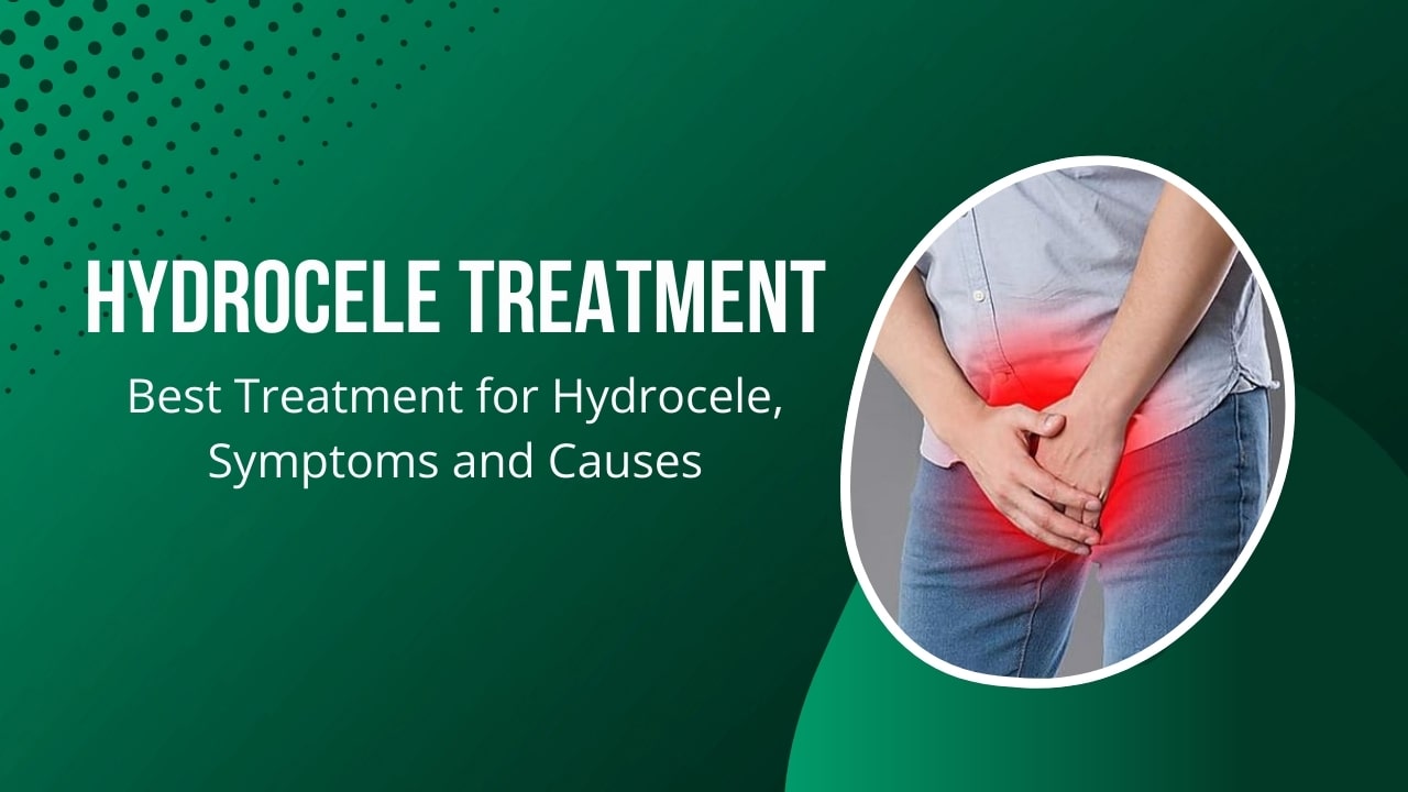 Hydrocele Treatment: Best Treatment for Hydrocele, Symptoms and Causes