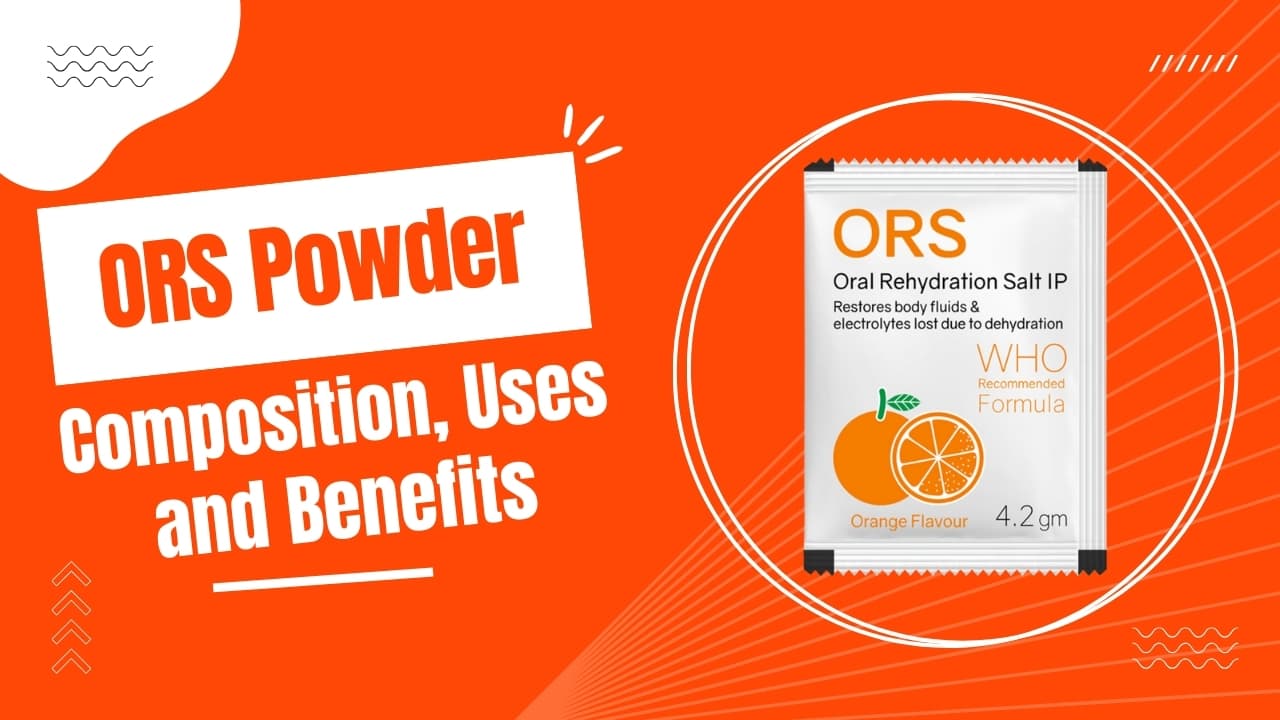 ORS Powder: Composition, Uses and Benefits