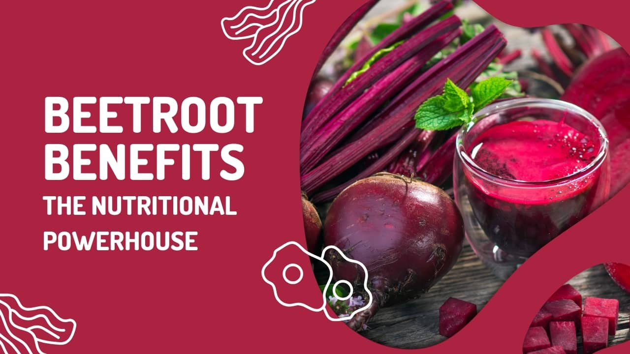 Beetroot Benefits: The Nutritional Powerhouse