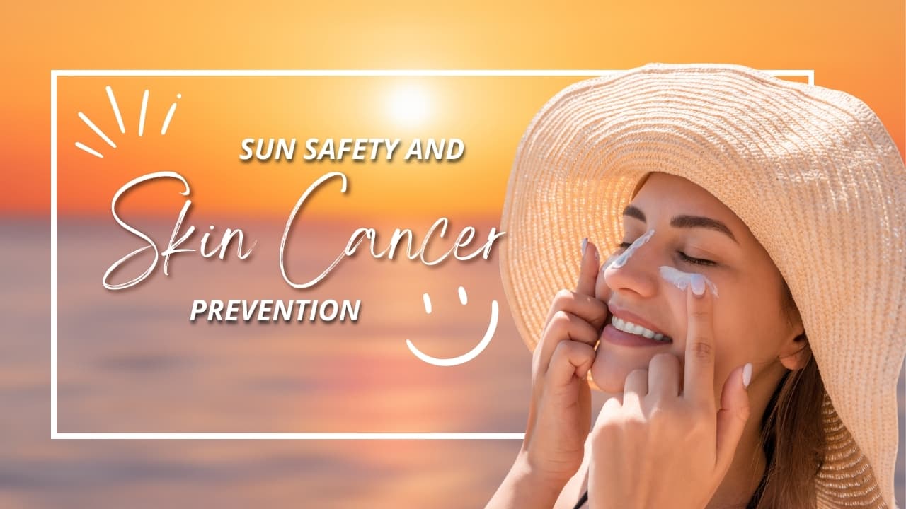 Sun Safety and Skin Cancer Prevention