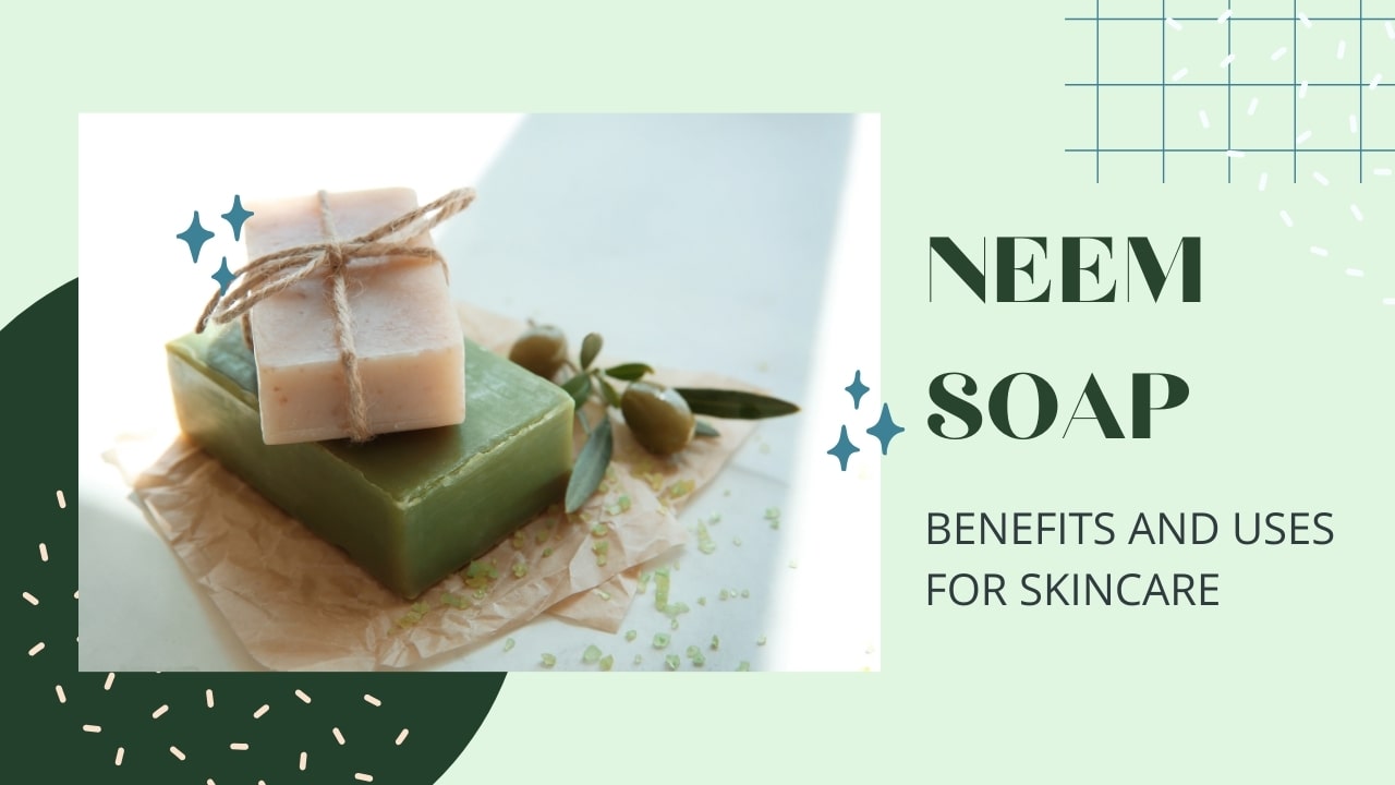Neem Soap: Benefits and Uses for Skincare | Medkart
